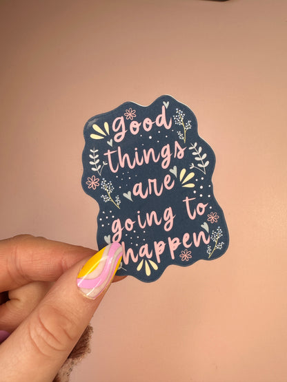 'Good things are going to happen' sticker